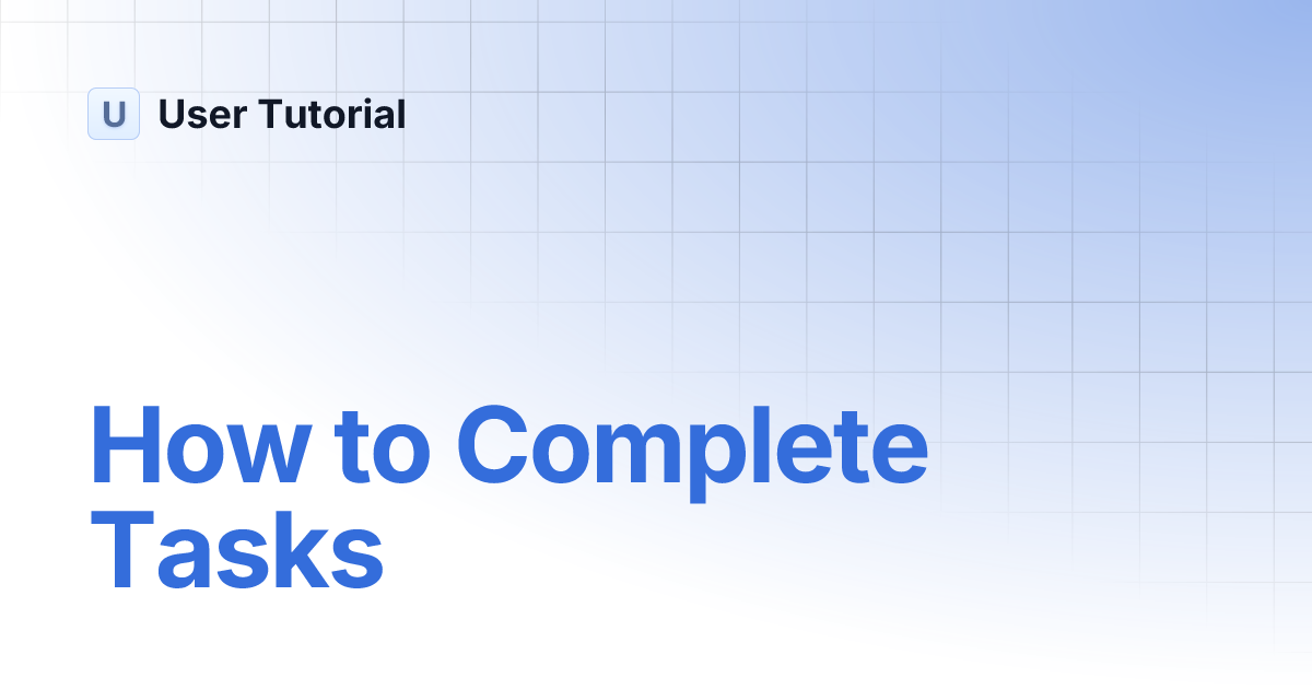 How to Complete Tasks | User Tutorial